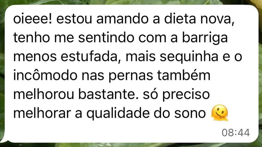 Paciente relata barriga menos estufada e menos desconforto nas pernas com a nova dieta.