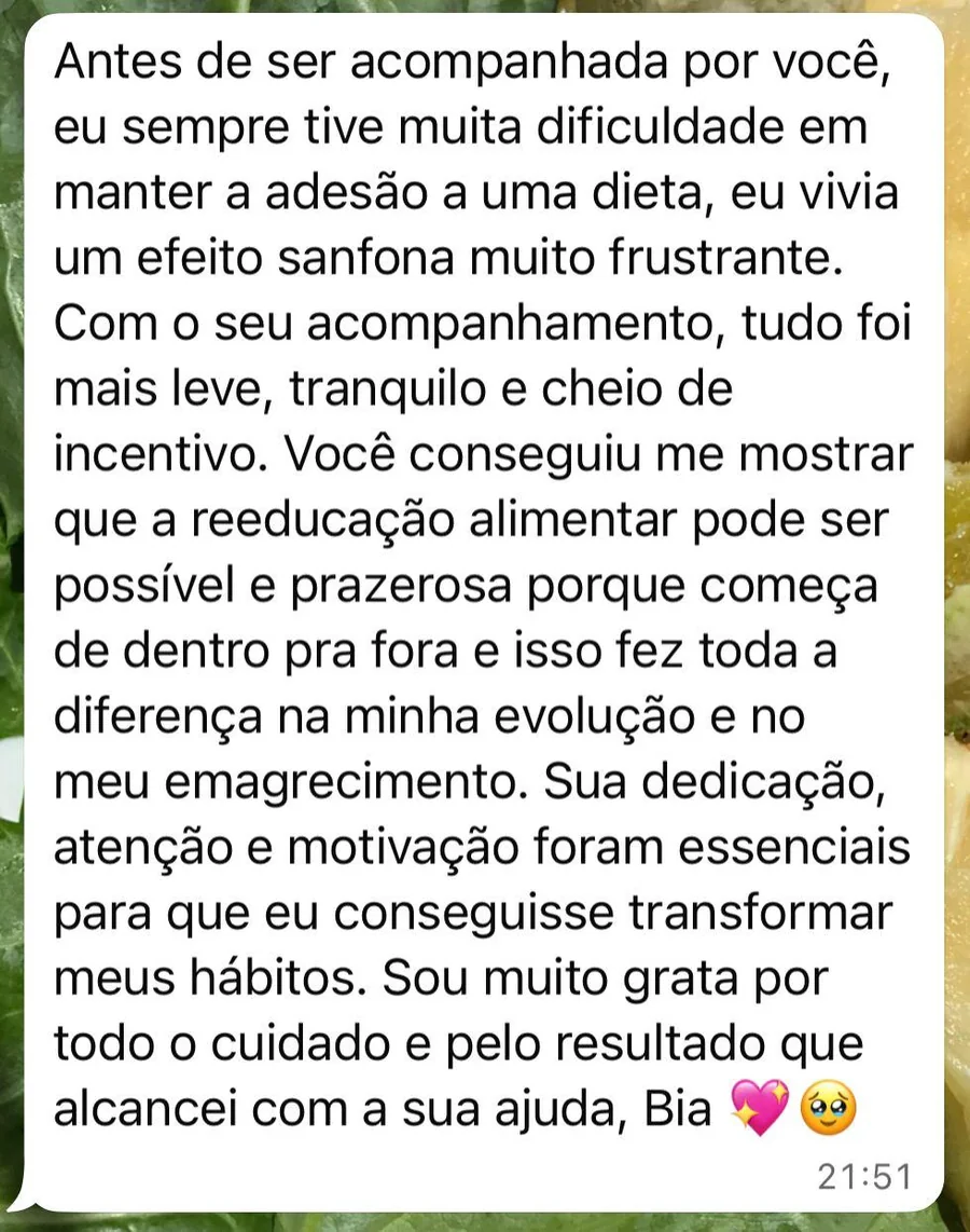 Paciente conta que vivia efeito sanfona e que o acompanhamento tornou a reeducação alimentar leve e possível.